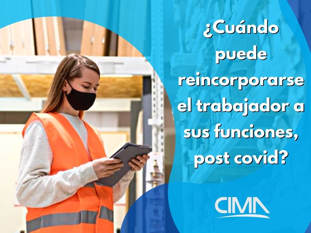 Read more about the article ¿Cuándo puede reincorporarse el trabajador a sus funciones, post covid?